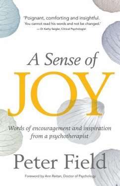 A Sense of Joy - Words of Inspiration and Encouragement from a Psychotherapist - Field, Peter