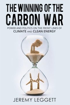 The Winning of the Carbon War: Power and Politics on the Front Lines of Climate and Clean Energy - Leggett, Jeremy