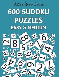 600 Sudoku Puzzles, Easy and Medium: Active Brain Series Book 6 - Lee, T. K.