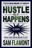 Hustle 'Til It Happens: Turning Bold Dreams into Reality: 22 Steps