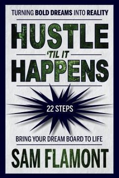 Hustle 'Til It Happens: Turning Bold Dreams into Reality: 22 Steps - Flamont, Sam