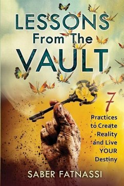 Lessons From The Vault: 7 Practices to Create Reality and Live YOUR Destiny - Fatnassi, Saber