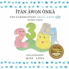 The Number Story 1 ÌTÀN ÀWỌN ÒNKÀ: Small Book One English-Yoruba - Anna