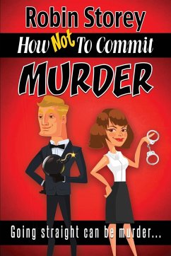 How Not To Commit Murder - Storey, Robin Anne