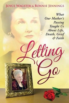 Letting Go: What Our Mother's Passing Taught Us About Life, Death, Grief & Faith - Jennings, Bonnie; Wagster, Joyce