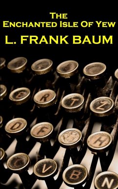 Lyman Frank Baum - The Enchanted Isle Of Yew - Baum, Lyman Frank