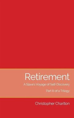 Retirement: A Slave's Voyage of Self-Discovery - Part III of a Trilogy - Charlton, Christopher