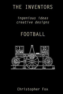 The Inventors -- Football: ingenious ideas creative designs - Fox, Christopher