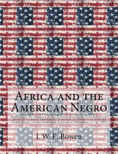 Africa and the American Negro: Africa and the American Negro Addresses and Proceedings of the Congress on Africa: Held under the Auspices of the Stew - Bowen, J. W. E.