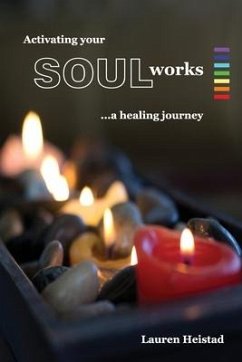 Activating your SOULworks: a healing journey - Heistad, Lauren