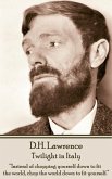 D.H. Lawrence - Twilight in Italy: &quote;Instead of chopping yourself down to fit the world, chop the world down to fit yourself. &quote;