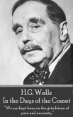 H.G. Wells - In the Days of the Comet: "We are kept keen on the grindstone of pain and necessity."