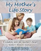 My Mother's Life Story: A window into my mother's heart