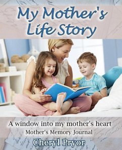 My Mother's Life Story: A window into my mother's heart - Pryor, Cheryl