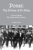 Ponzi: The Prince of Pi Alley: A Novel About the Scam of the Century