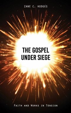 The Gospel Under Siege: Faith and Works in Tension - Hodges, Zane C.