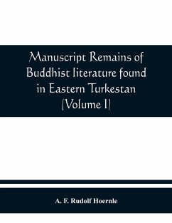 Manuscript remains of Buddhist literature found in Eastern Turkestan (Volume I) - F. Rudolf Hoernle, A.