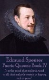 Edmund Spenser - Faerie Queene Book IV: &quote;It is the mind that maketh good of ill, that maketh wretch or happy, rich or poor.&quote;