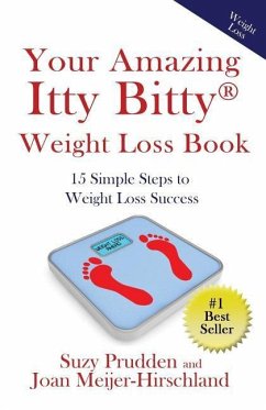 Your Amazing Itty Bitty Weight Loss Book: 15 Simple Steps to Weight Loss Success - Meijer-Hirschland, Joan; Prudden, Suzy