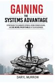 Gaining the Systems Advantage: Strategies to Eliminate Stress, Work Fewer Hours, and Be More Profitable in Your Business