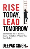 Rise Today, Lead Tomorrow: Behind Every Win in Business, Sports, and Life is a Warrior You Want to Be!