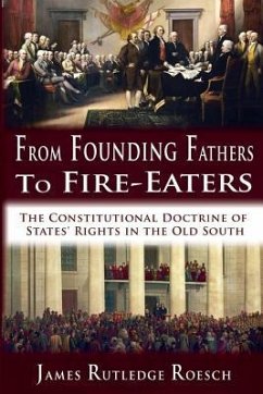 From Founding Fathers to Fire Eaters: The Constitutional Doctrine of States' Rights in the Old South - Roesch, James Rutledge