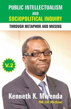 Public Intellectualism and Sociopolitical Inquiry through Metaphor and Musing: Volume 2 - Mwenda, Kenneth K.