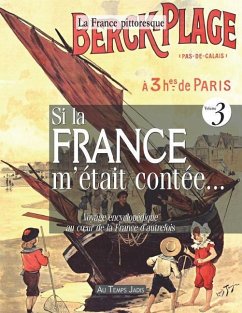 Si la France m'était contée... Voyage encyclopédique au coeur de la France d'autrefois. Volume 3: Histoire, traditions, fêtes, légendes, coutumes, inv - Vigan, Valéry; La France Pittoresque