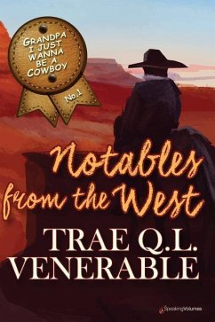 Grandpa I Just Wanna be a Cowboy: Notables from the West - Venerable, Trae Q. L.