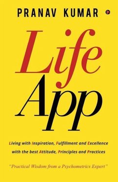 LifeApp: Living with Inspiration, Fulfillment and Excellence with the best Attitude, Principles and Practices - Pranav Kumar