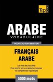 Vocabulaire Français-Arabe pour l'autoformation - 5000 mots