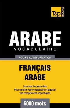 Vocabulaire Français-Arabe pour l'autoformation - 5000 mots - Taranov, Andrey