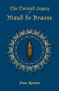 The Twisted Legacy of Maud de Braose - Norton, Fran