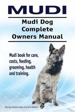 Mudi. Mudi Dog Complete Owners Manual. Mudi book for care, costs, feeding, grooming, health and training. - Moore, Asia; Hoppendale, George