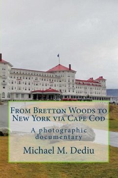 From Bretton Woods to New York via Cape Cod: A photographic documentary - Dediu, Michael M.