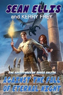 Against the Fall of Eternal Night: A Dodge Dalton Adventure - Frey, Kerry; Ellis, Sean