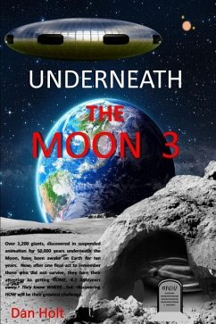 Underneath The Moon 3: The Moon giants, asleep for 50,000 years, have been awake for ten years. Now, after honoring those who died, they turn - Holt, Dan