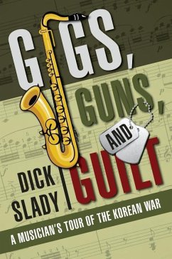 Gigs, Guns, and Guilt: A Musician's Tour of the Korean War - Slady, Dick