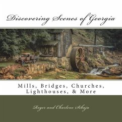 Discovering Scenes of Georgia: Mills, Bridges, Churches, Lighthouses, & More - Sibaja, Charlene; Sibaja, Roger