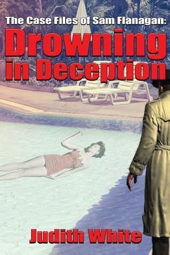 Drowning in Deception: The Case Files of Sam Flanagan - White, Judith