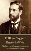 H. Rider Haggard - Heart of the World: &quote;Thinking can only serve to measure out the helplessness of thought.&quote;