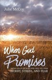 When God Promises: Taking God at His Word will Free You from Worry, Stress, and Fear