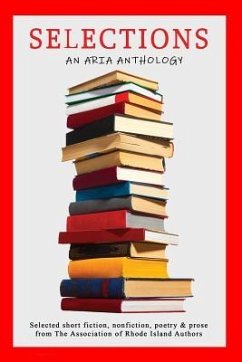 Selections: Selected short fiction, nonfiction, poetry & prose from The Association of Rhode Island Authors - Rheaume, Lenore