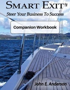 Smart Exit Companion Workbook: Steer Your Business To Success - Anderson, John E.