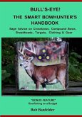 Bull's Eye! The Smart Bowhunter's Handbook: Sage Advice on Crossbows, Compound Bows, Broadheads, Targets, Clothing & Gear with Bonus Feature: Bowfishi