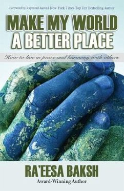 Make My World A Better Place: How to Live in Peace and Harmony with Others - Baksh, Ra'eesa