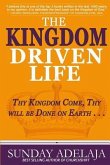 The Kingdom Driven Life: Thy Kingdom Come, Thy will be Done on Earth . . .