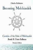 Becoming Melchizedek: The Eternal Priesthood and Your Journey: Unto Fullness, Mormon Edition
