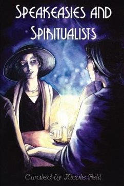 Speakeasies and Spiritualists - Bojaciuk, James; Norris, M. H.; Foley, Brendan