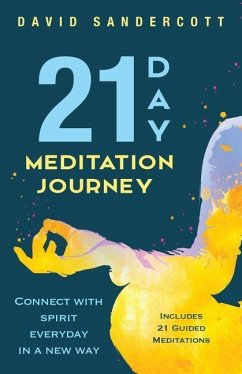 21 Day Meditation Journey: Connect With Spirit Everyday In A New Way - Sandercott, David